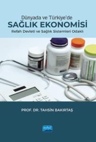 Tahsin BakırtaşIktisat - EkonomiDünyada ve Türkiye'de Sağlık Ekonomisi - Refah Devleti ve Sağlık Sistemleri Odaklı