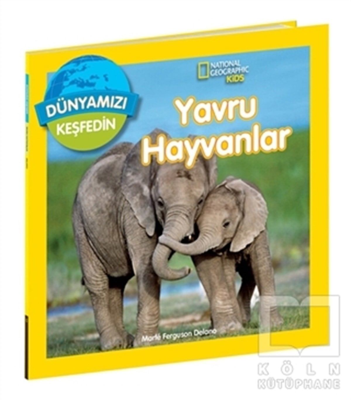 Marfe Ferguson DelanoReferans Çocuk KitaplarıDünyamızı Keşfedin - Yavru Hayvanlar