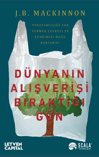 J. B. MackinnonEkonomi KitaplarıDünyanın Alışverişi Bıraktığı Gün - Tüketimciliğe Son Vermek Çevreyi ve Kendimizi Nasıl Kurtarır?