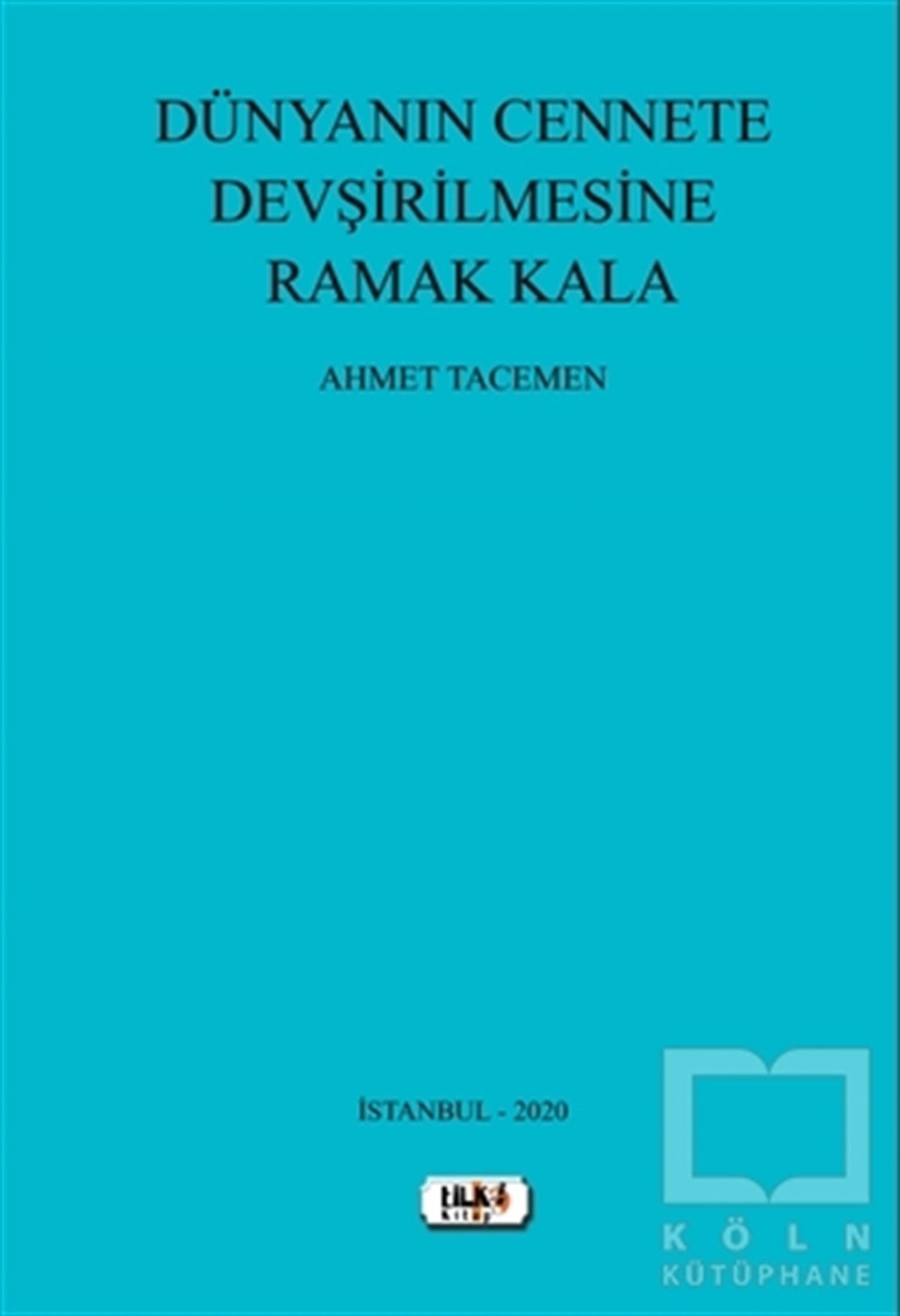 Ahmet TacemenTürkçe RomanlarDünyanın Cennete Devşirilmesine Ramak Kala