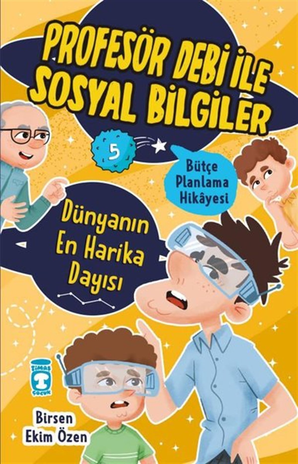 Birsen Ekim ÖzenÇocuk Gençlik RomanlarıDünyanın En Harika Dayısı - Bütçe Planlama Hikayesi - Profesör Debi ile Sosyal Bilgiler
