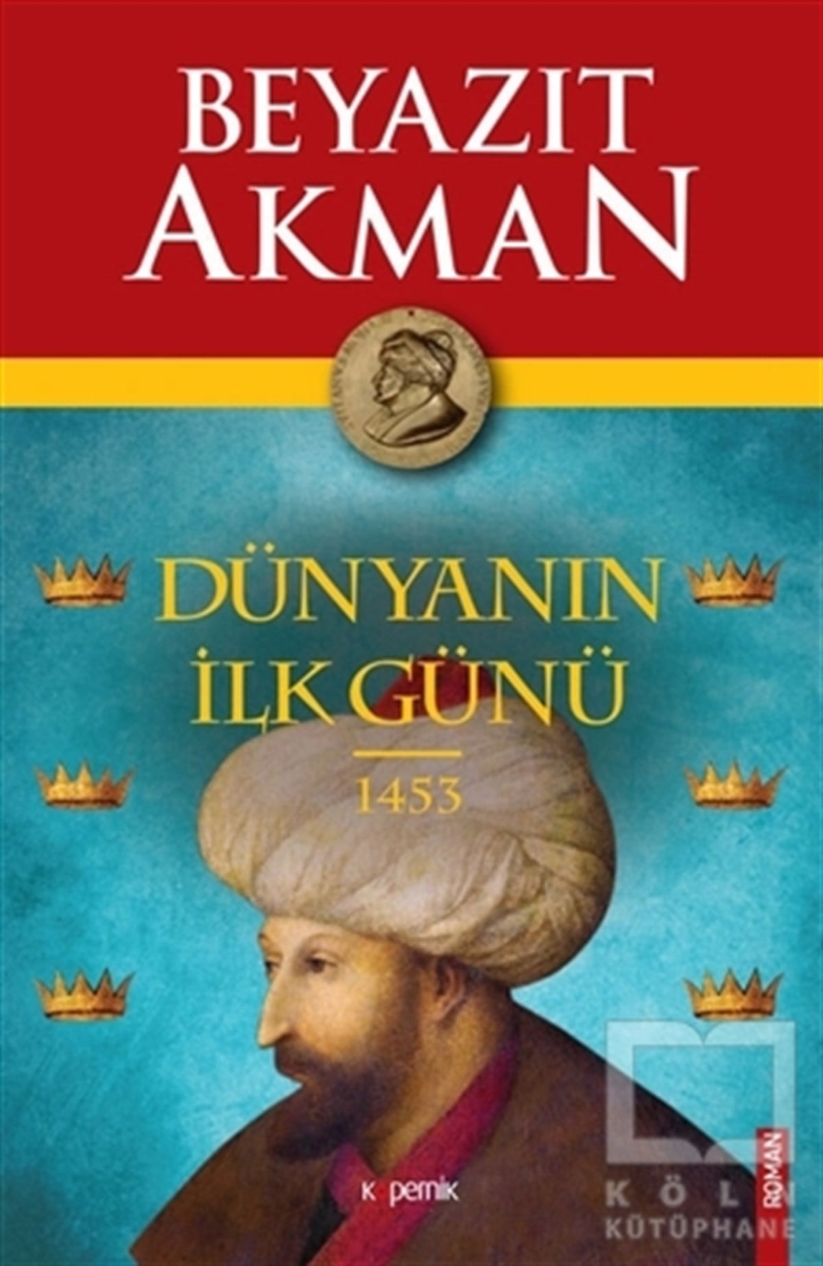 Beyazıt AkmanTarihsel RomanlarDünyanın İlk Günü 1453