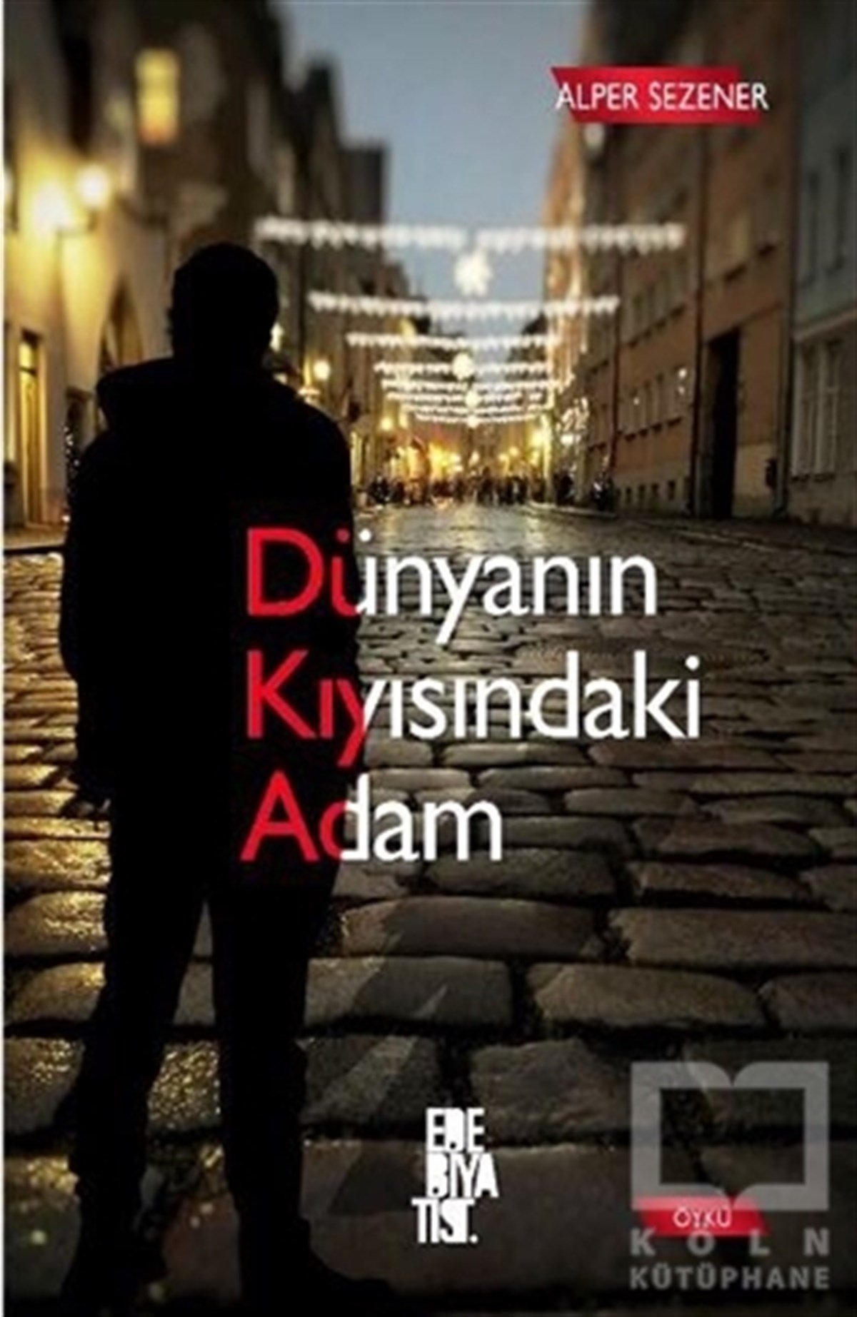 Alper SezenerÖyküDünyanın Kıyısındaki Adam