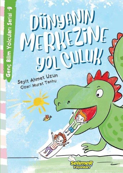 Seyit Ahmet UzunÇocuk Bilim KitaplarıDünyanın Merkezine Yolculuk - Genç Bilim Yolcuları Serisi 9