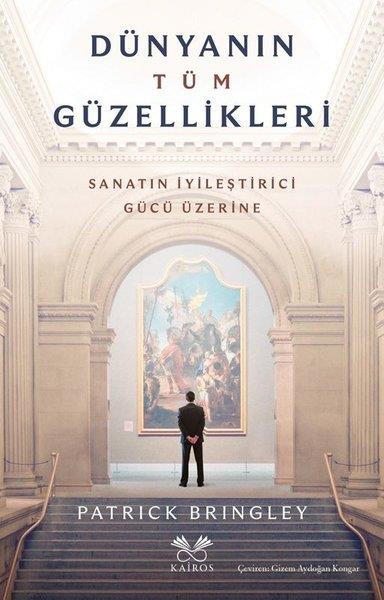 Patrick BringleyDünya GünlükDünyanın Tüm Güzellikleri - Sanatın İyileştirme Gücü Üzerine