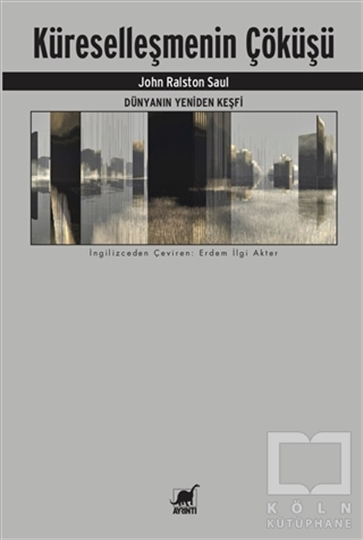 John Ralston SaulDiğerDünyanın Yeniden Keşfi - Küreselleşmenin Çöküşü