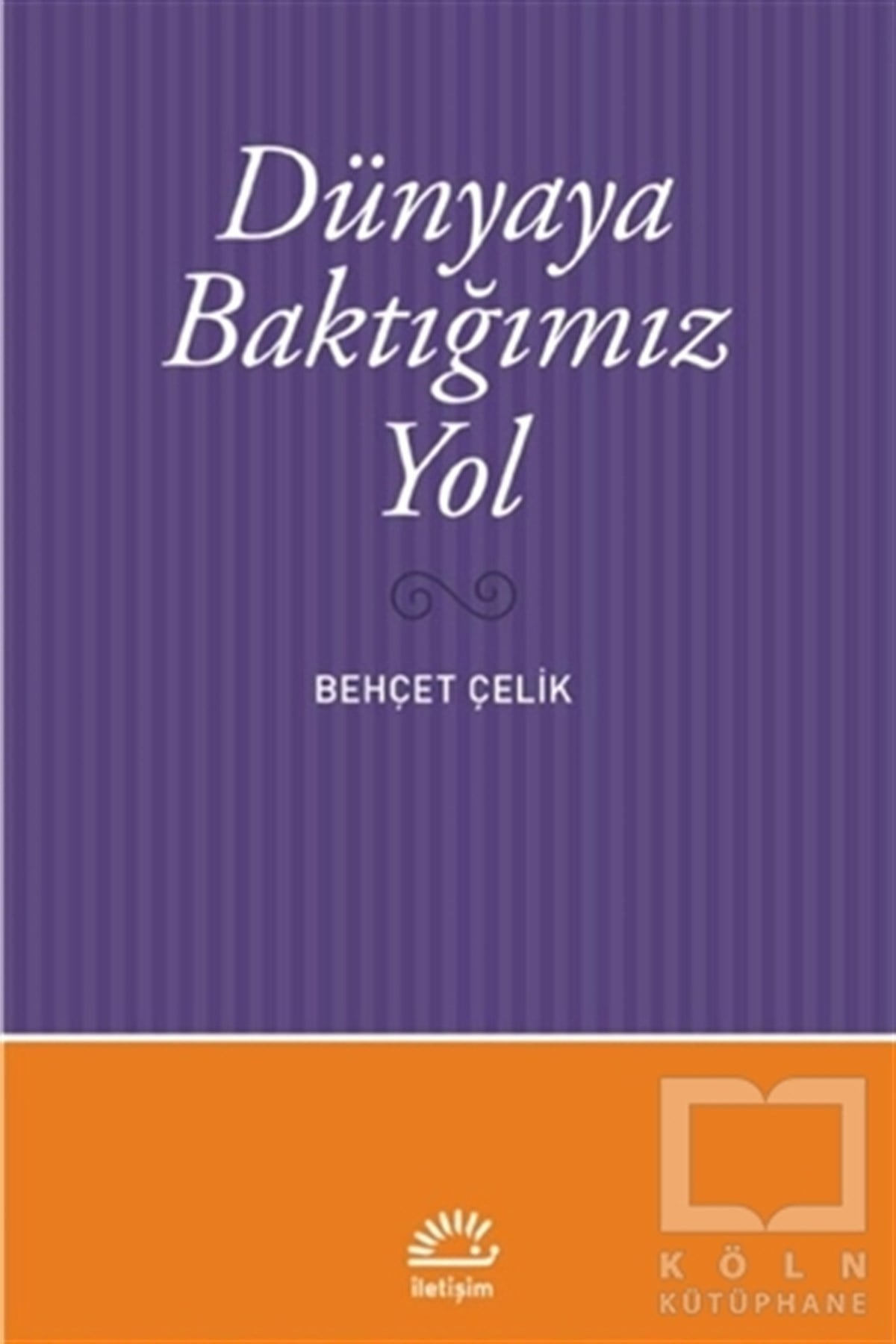 Behçet ÇelikEleştiri & Kuram & İnceleme KitaplarıDünyaya Baktığımız Yol