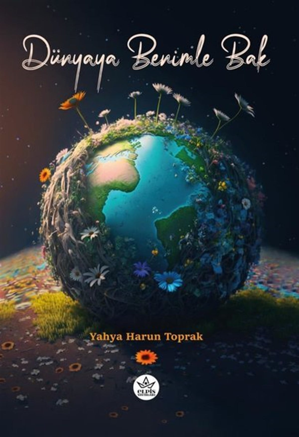 Yahya Harun ToprakDeneme KitaplarıDünyaya Benimle Bak