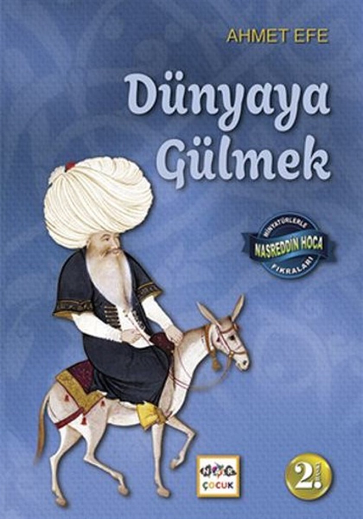 Ahmet EfeOkul Öncesi Masal KitaplarıDünyaya Gülmek - Minyatürlerle Nasreddin Hoca Fıkraları