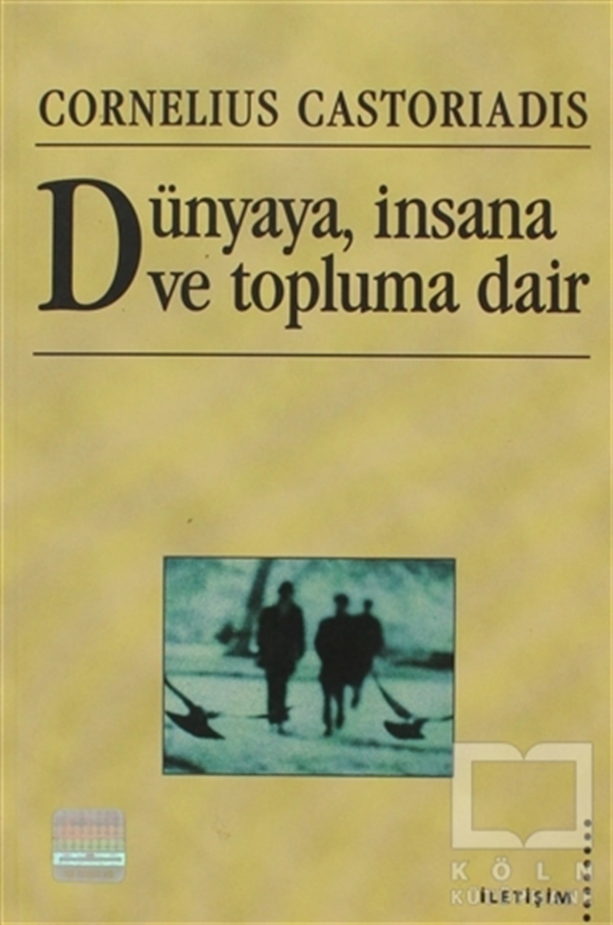 Cornelius CastoriadisFelsefi AkımlarDünyaya, İnsana ve Topluma Dair