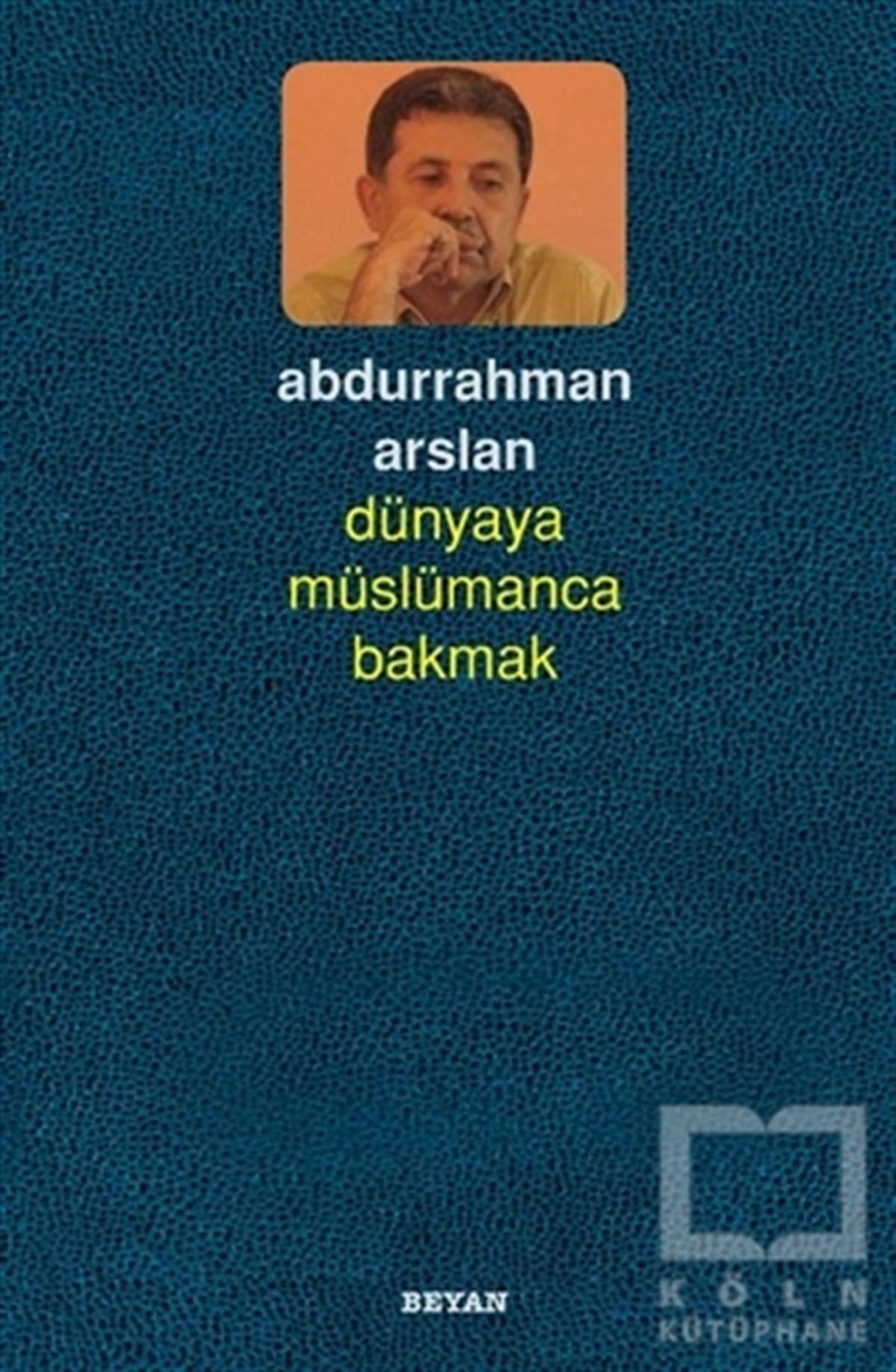 Abdurrahman ArslanAraştırma-İncelemeDünyaya Müslümanca Bakmak