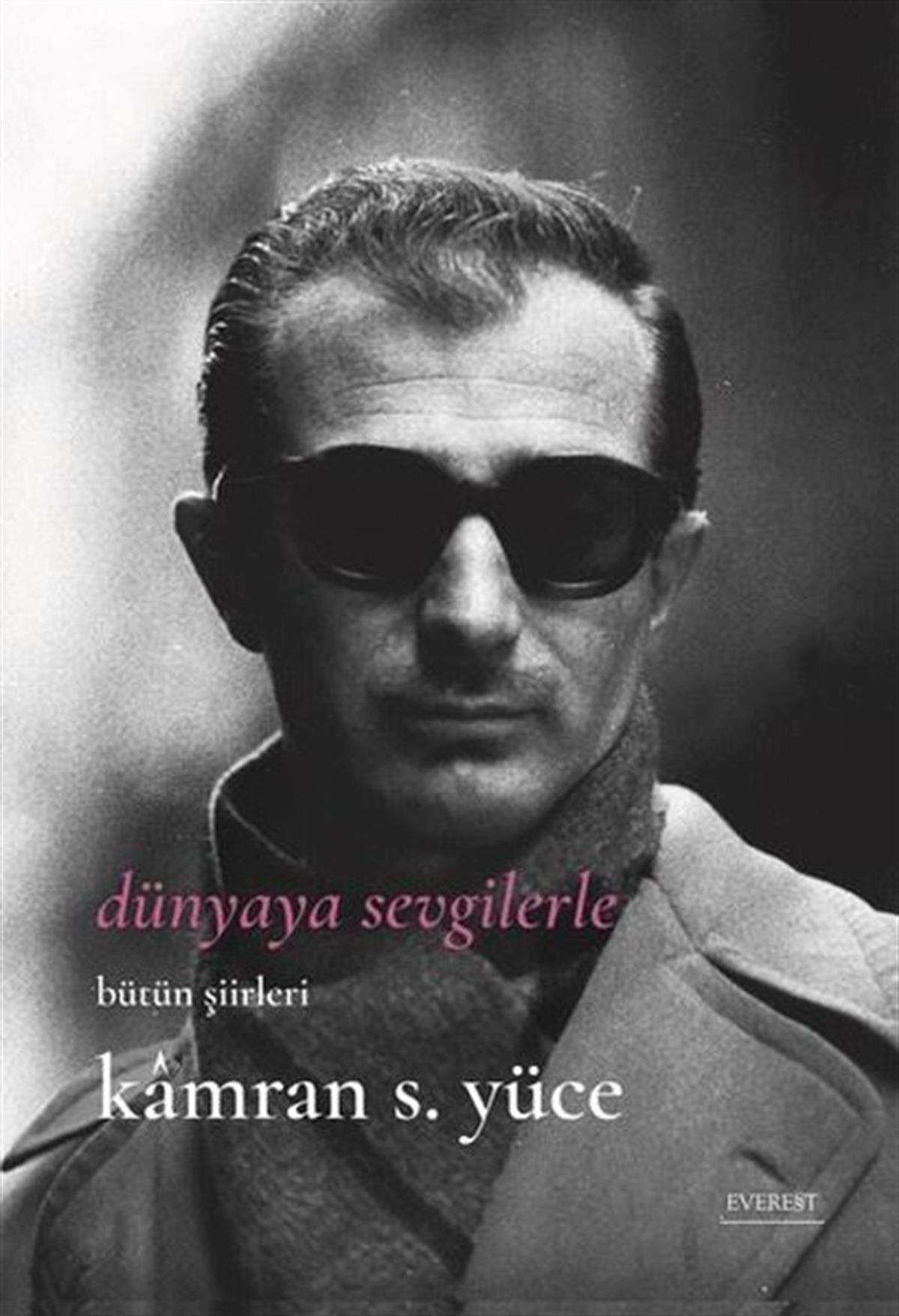 Kamran S. YüceTürk ŞiiriDünyaya Sevgilerle - Bütün Şiirlerle