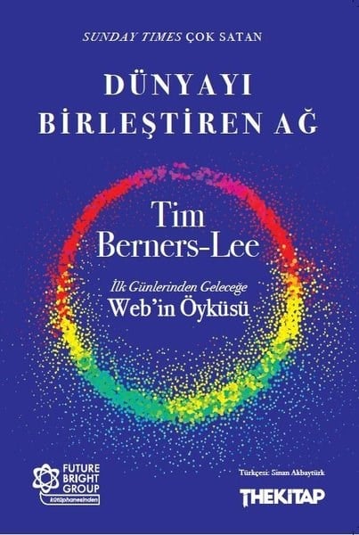 Tim Berners - LeePopüler Bilim KitaplarıDünyayı Birleştiren Ağ: İlk Günlerinden Geleceğe Web'in Öyküsü
