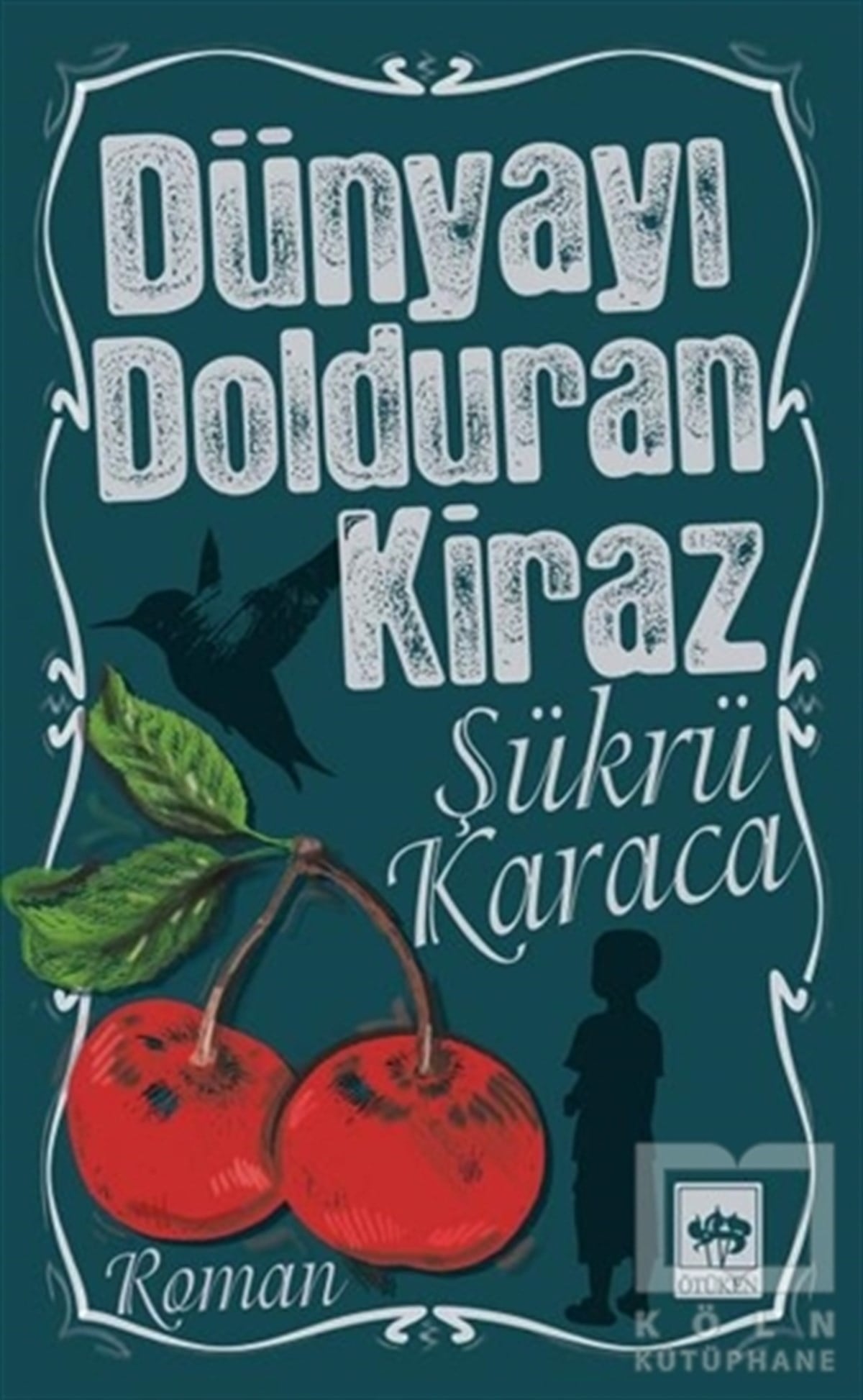 Şükrü KaracaRomanDünyayı Dolduran Kiraz