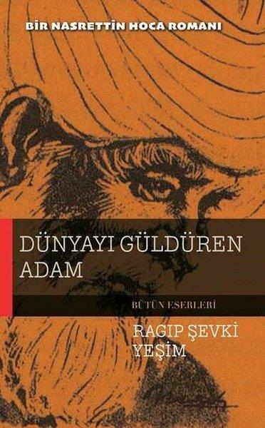 Ragıp Şevki YeşimTürk RomaniDünyayı Güldüren Adam - Bir Nasrettin Hoca Romanı