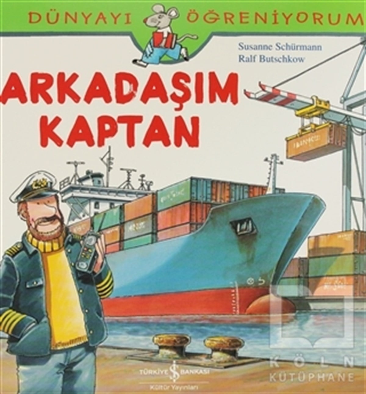 Susanne SchürmannHikayelerDünyayı Öğreniyorum - Arkadaşım Kaptan