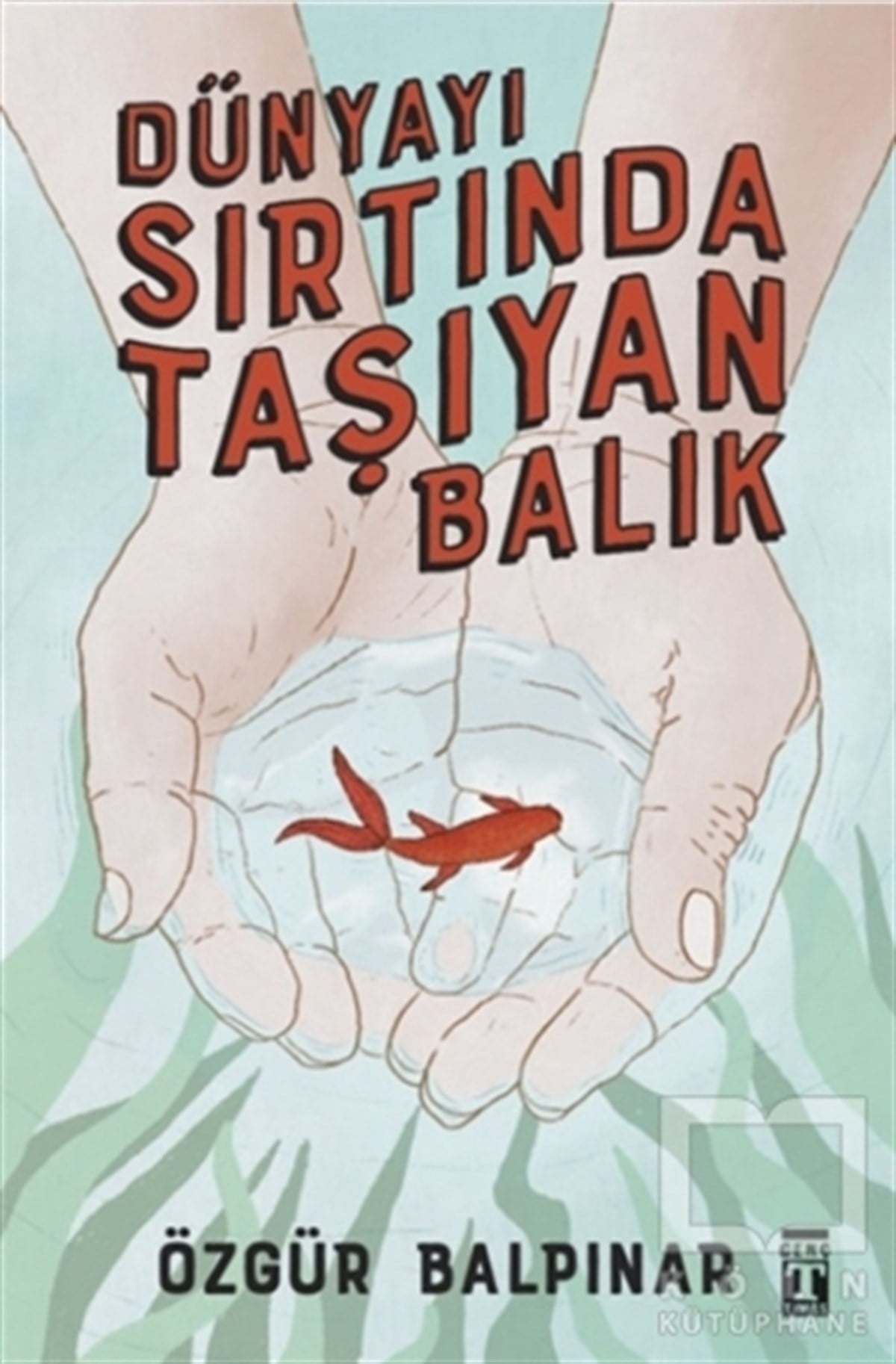 Özgür BalpınarÇocuk RomanlarıDünyayı Sırtında Taşıyan Balık
