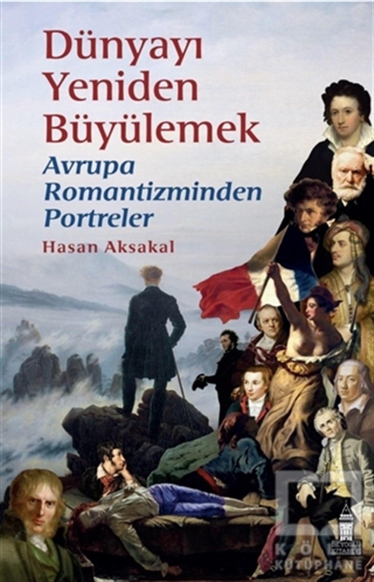 Hasan AksakalDiğerDünyayı Yeniden Büyülemek: Avrupa Romantizminden Portreler