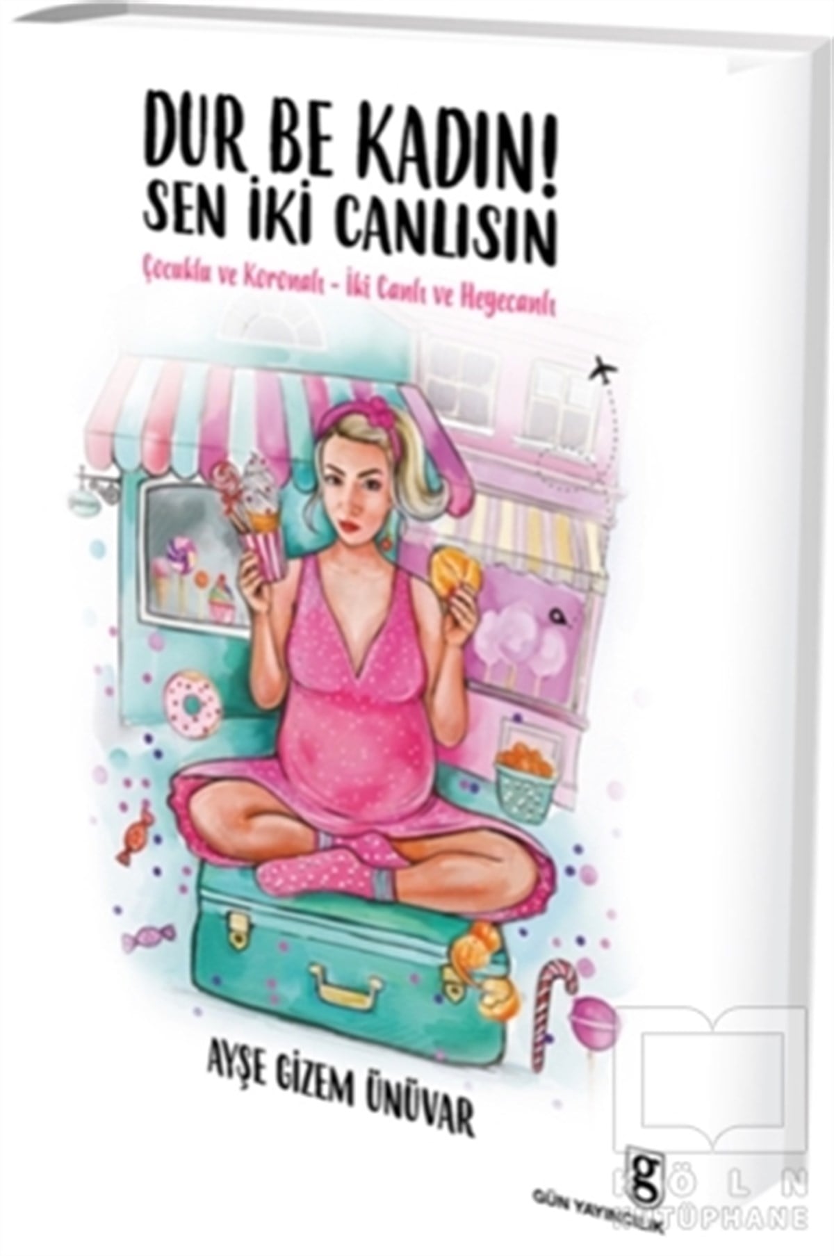 Ayşe Gizem ÜnüvarAile ve Çocuk KitaplarıDur Be Kadın! Sen İki Canlısın
