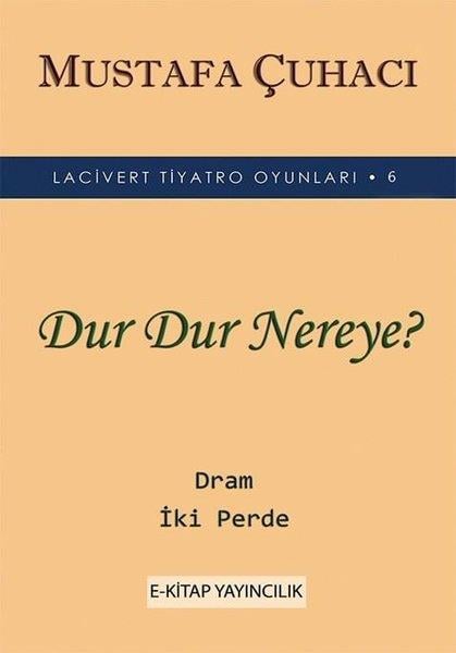 Mustafa ÇuhacıTürk OyunlarıDur Dur Nereye? - Lacivert Tiyatro Oyunları  6 - Dram 2 Perde
