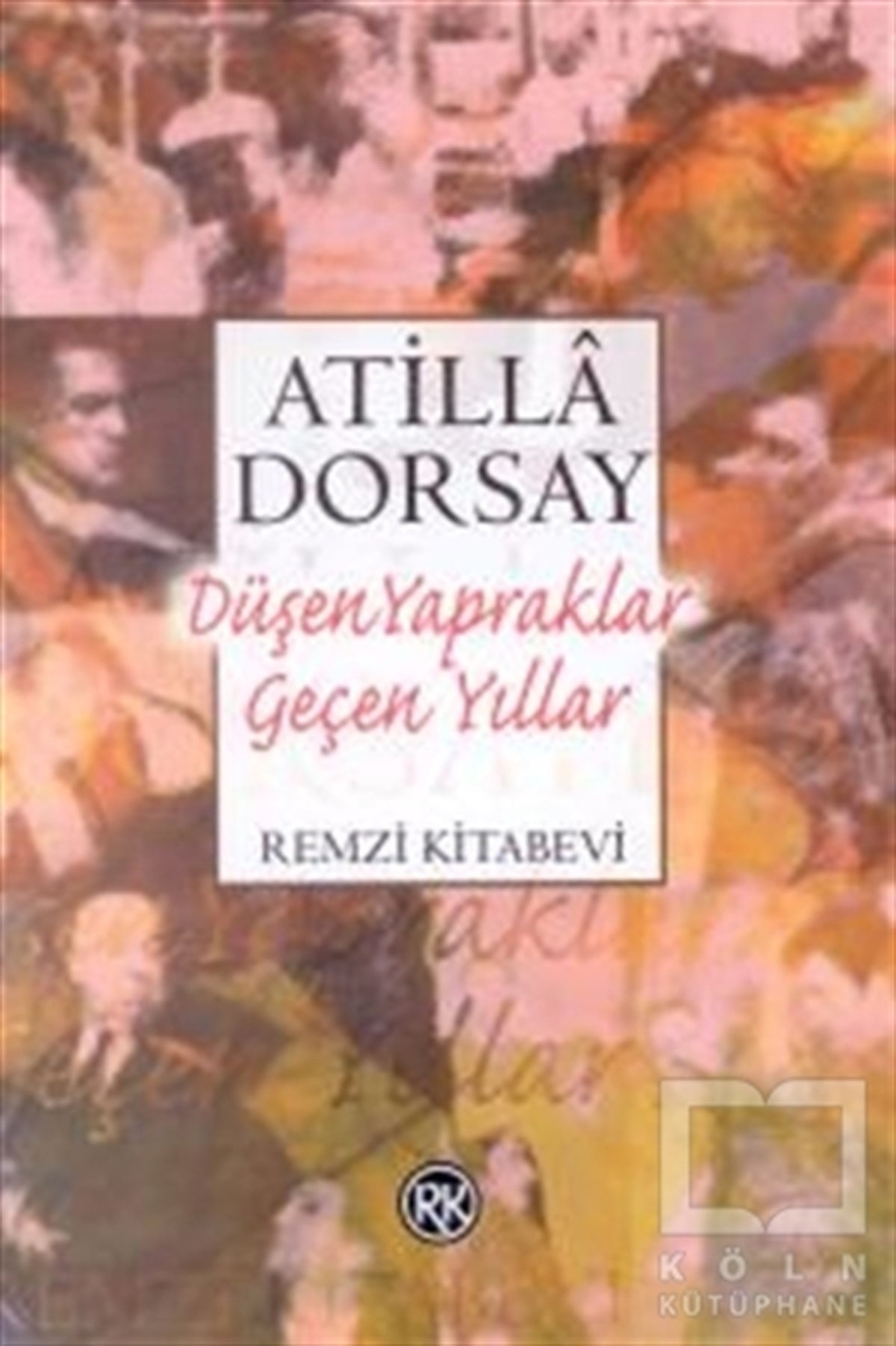 Atilla DorsayDiğerDüşen Yapraklar Geçen Yıllar Işık ve Gölge Yazıları