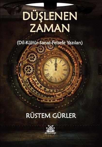 Rüstem GürlerDeneme KitaplarıDüşlenen Zaman (Din - Kültür - Sanat - Felsefe Yazıları)