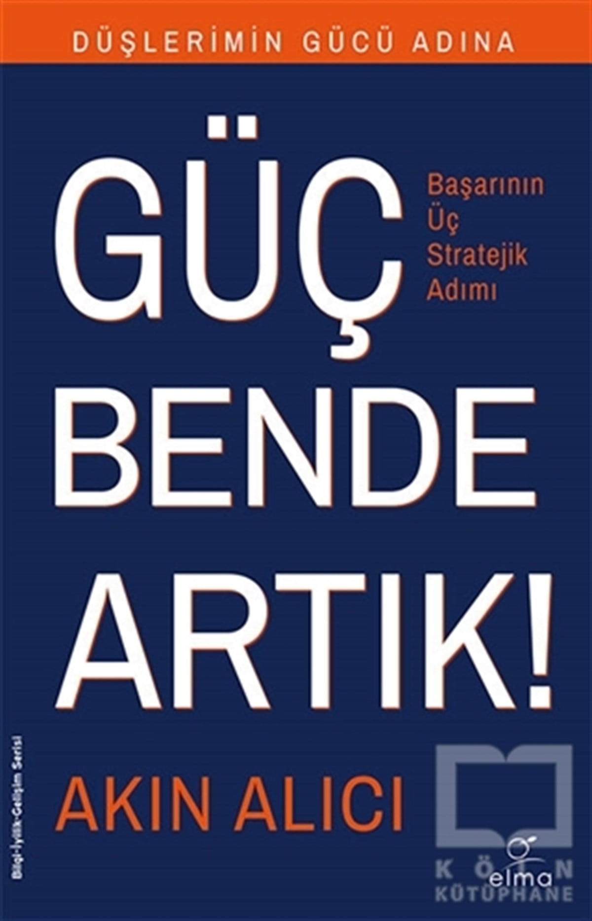 Akın AlıcıKişisel Gelişim KitaplarıDüşlerimin Gücü Adına Güç Bende Artık!
