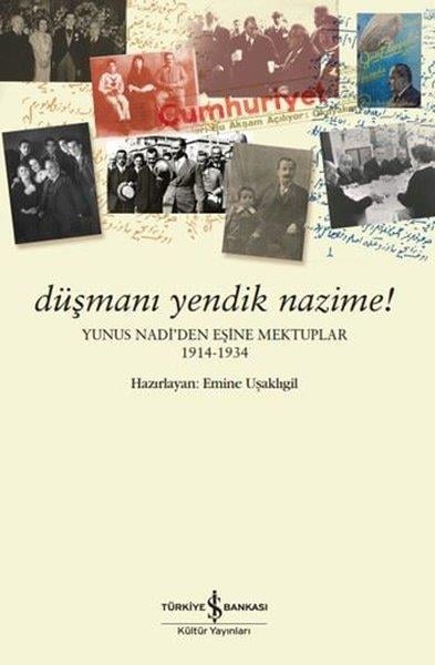 KolektifAnı & Mektup & Günlük KitaplarıDüşmanı Yendik Nazime! Yunus Nadi'den Eşine Mektuplar 1914 - 1934