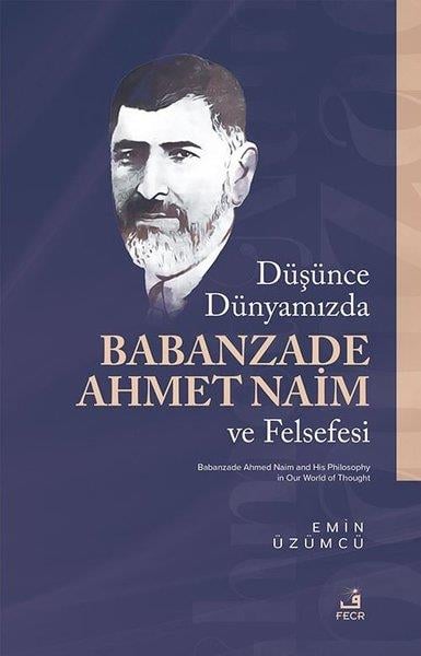 Emin ÜzümcüFelsefe BilimiDuşunce Dunyamızda Babanzade Ahmed Naim ve Felsefesi