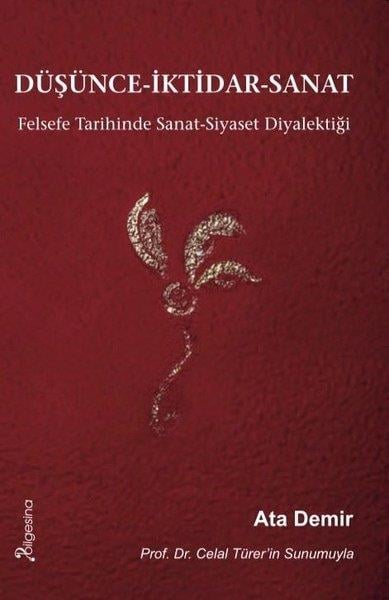 Ata DemirFelsefe BilimiDüşünce - İktidar-Sanat: Felsefe Tarihinde Sanat-Siyaset Diyalektiği
