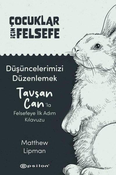 Matthew LipmanEgitim Etkinlik KitaplariDüşüncelerimizi Düzenlemek: Tavşan Can'la Felsefeye İlk Adım Kılavuzu - Çocuklar İçin Felsefe