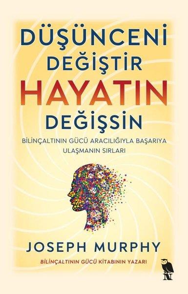Joseph MurphyKişisel Gelişim KitaplarıDüşünceni Değiştir Hayatın Değişsin - Bilinçaltının Gücü Aracılığıyla Başarıya Ulaşmanın Sırları