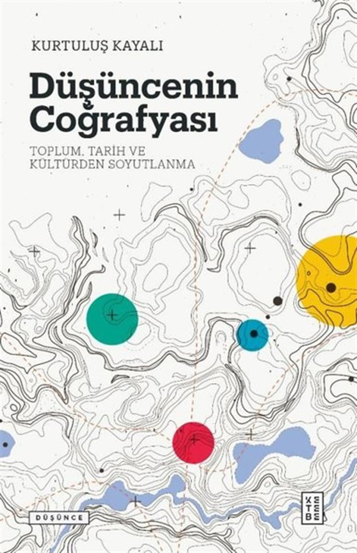Kurtuluş KayalıSosyoloji KitaplarıDüşüncenin Coğrafyası: Toplum - Tarih ve Kültürden Soyutlanma