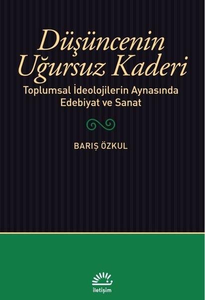 Barış ÖzkulEleştiri & Kuram & İnceleme KitaplarıDüşüncenin Uğursuz Kaderi - Toplumsal İdeolojilerin Aynasında Edebiyat ve Sanat