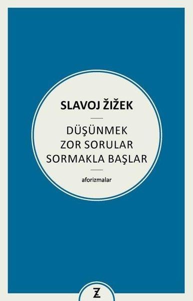 Slavoj ZizekFelsefe BilimiDüşünmek Zor Sorular Sormakla Başlar - Aforizmalar