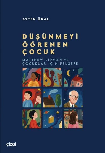 Ayten ÜnalFelsefe BilimiDüşünmeyi Öğrenen Çocuk - Matthew Lipman ve Çocuklar İçin Felsefe