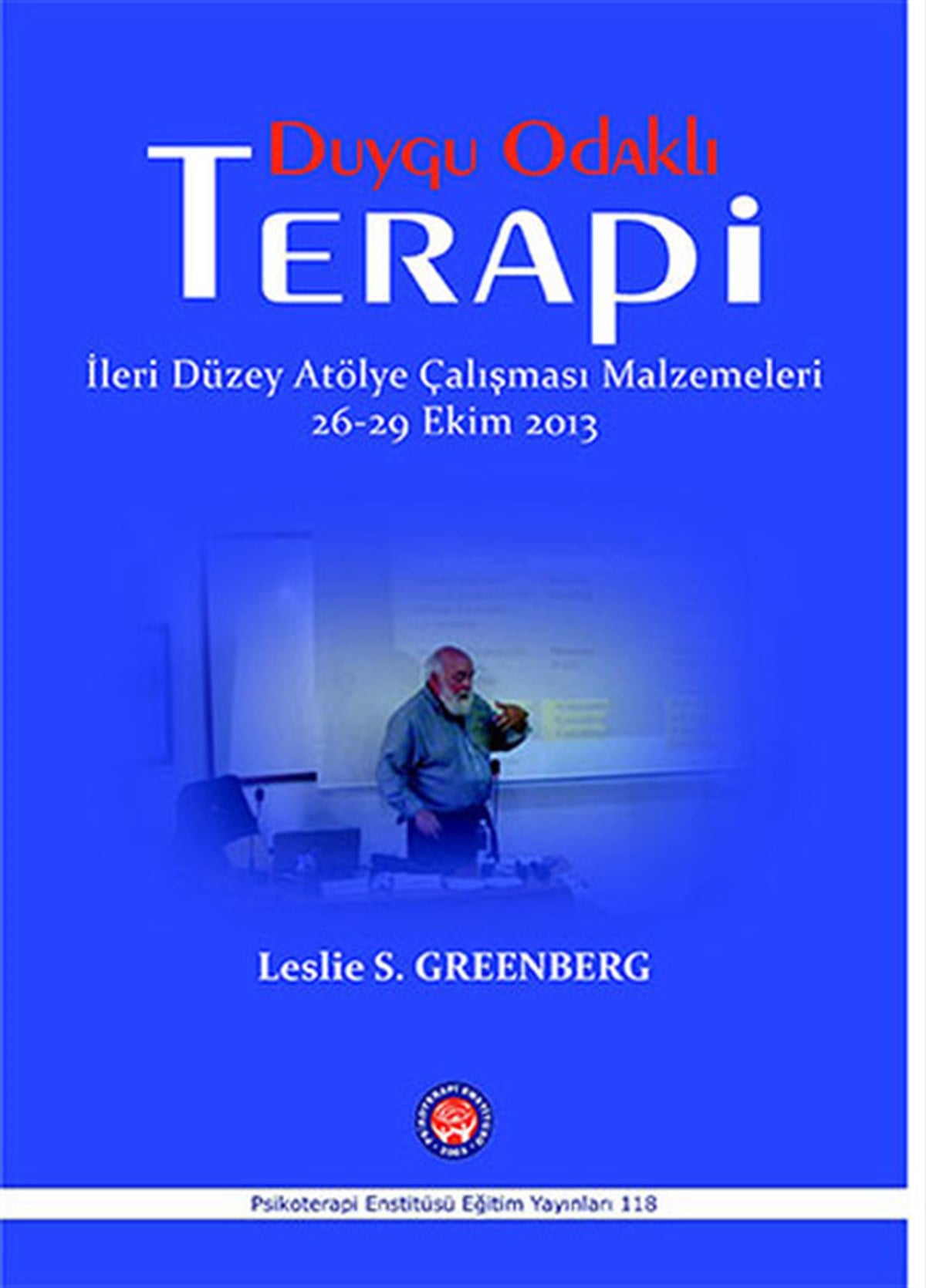 Tahir ÖzakkaşPsikoloji BilimiDuygu Odaklı Terapi - İleri Düzey Atölye Çalışması Malzemeleri 26-29 Ekim 2013