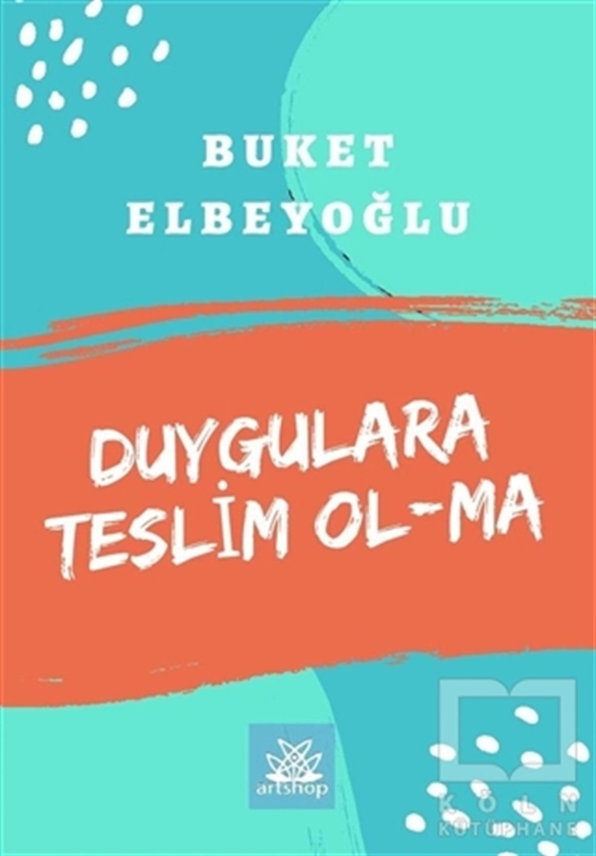 Buket ElbeyoğluKişisel Gelişim KitaplarıDuygulara Teslim Olma