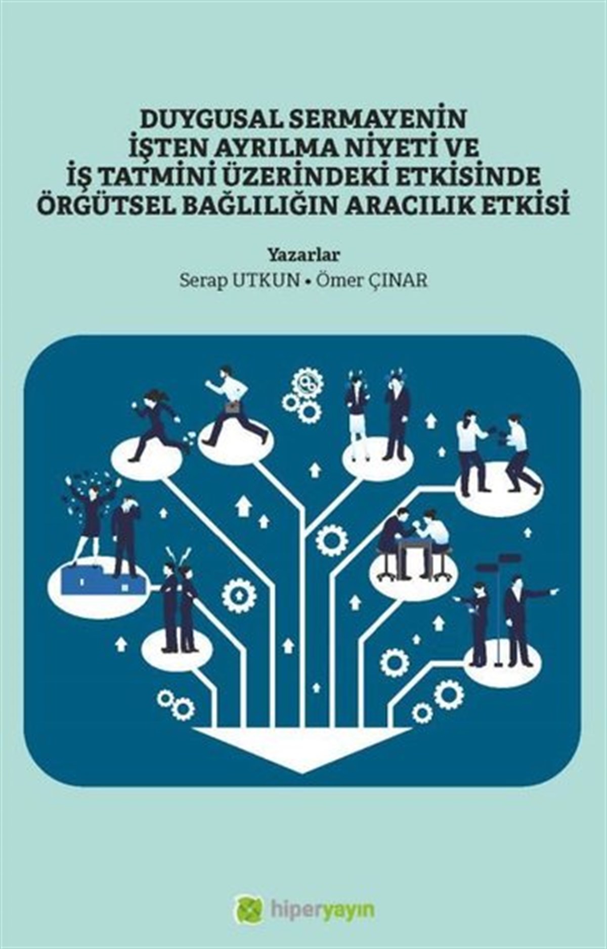 Serap TutkunEkonomi KitaplarıDuygusal Sermayenin İşten Ayrılma Niyeti ve İş Tatmini Üzerindeki Etkisinde Örgütsel Bağlılığın Arac