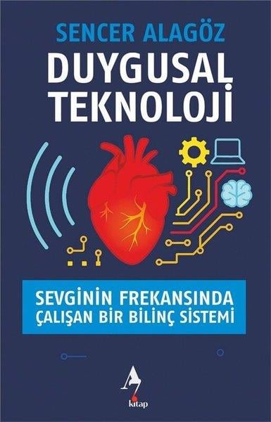 Sencer AlagözKişisel Gelişim KitaplarıDuygusal Teknoloji - Sevginin Frekansında Çalışan Bir Bilinç Sistemi