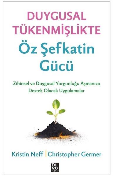 Kristin NeffPsikoloji KitaplarıDuygusal Tükenmişlikte Öz Şefkatin Gücü - Zihinsel ve Duygusal Yorgunluğunuzu Aşmanıza Destek Olacak Uygulamalar