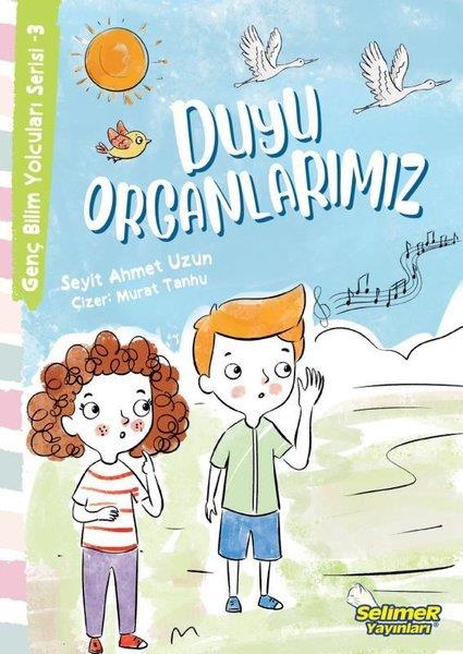 Seyit Ahmet UzunÇocuk Bilim KitaplarıDuyu Organlarımız - Genç Bilim Yolcuları Serisi 3