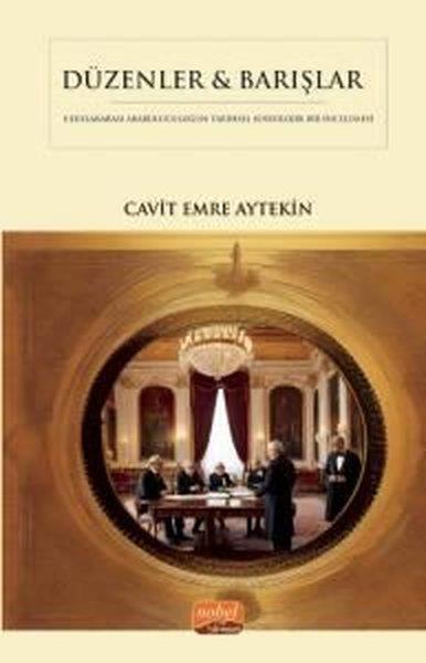 Cavit Emre AytekinGenel Politika & Siyaset Bilim & Siyaset Tarihi KitaplarıDüzenler & Barışlar - Diplomatik Arabuluculuğun Tarihsel Sosyolojik Bir İncelemesi