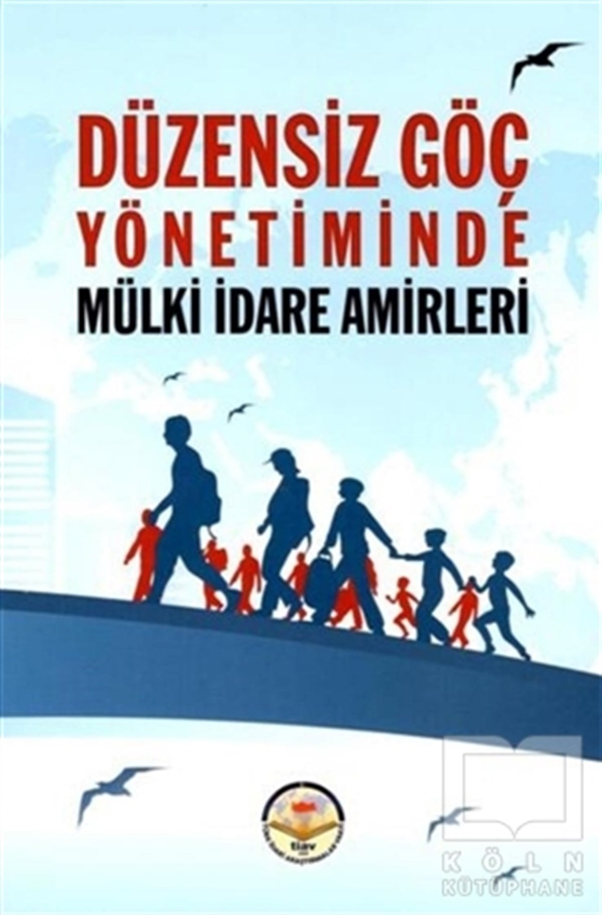 Selim ÇaparAraştırma & İnceleme ve Referans KitaplarıDüzensiz Göç Yönetiminde Mülki İdare Amirleri