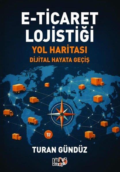 Turan GündüzDigerE-Ticaret Lojistiği Yol Haritası - Dijital Hayata Geçiş
