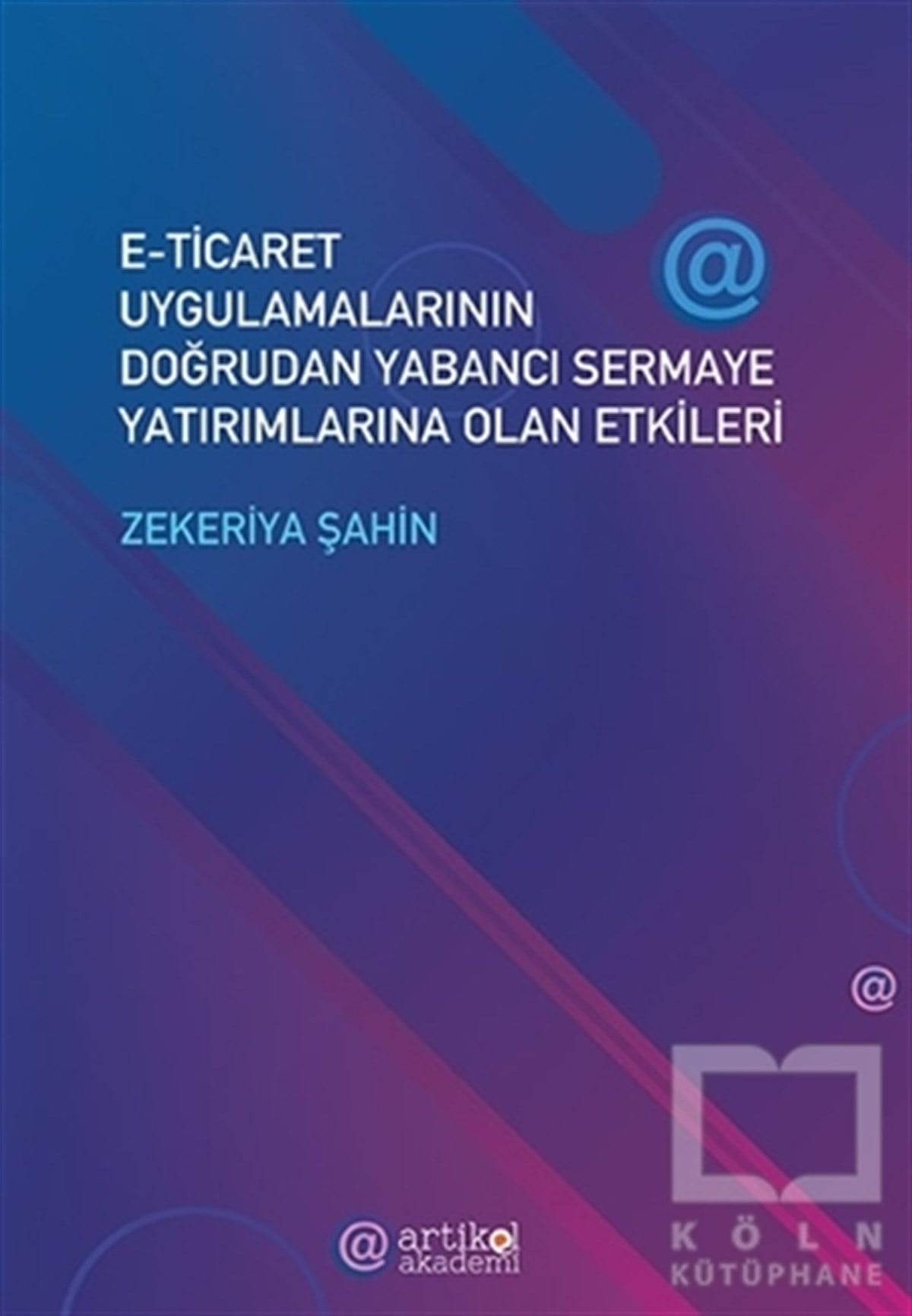 Zekeriya ŞahinSosyal Bilimler KitaplarıE-Ticaret Uygulamalarının Doğrudan Yabancı Sermaye Yatırımlarına Olan Etkileri