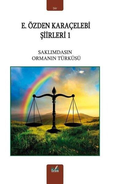 E. ÖzdenTürk ŞiiriE. Özden Karaçelebi Şiirleri 1 - Saklımdasın Ormanın Türküsü