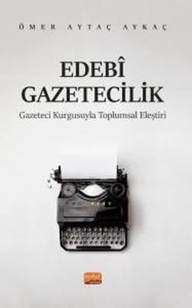 Ömer Aytaç Aykaçİletişim KitaplarıEbedi Gazetecilik - Gazeteci Kurgusuyla Toplumsal Eleştiri