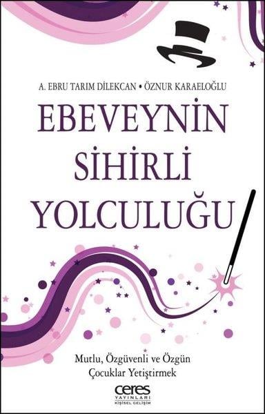A. Ebru Tarım DilekcanKişisel Gelişim KitaplarıEbeveynin Sihirli Yolculuğu - Mutlu, Özgüvenli ve Özgün Çocuklar Yetiştirmek