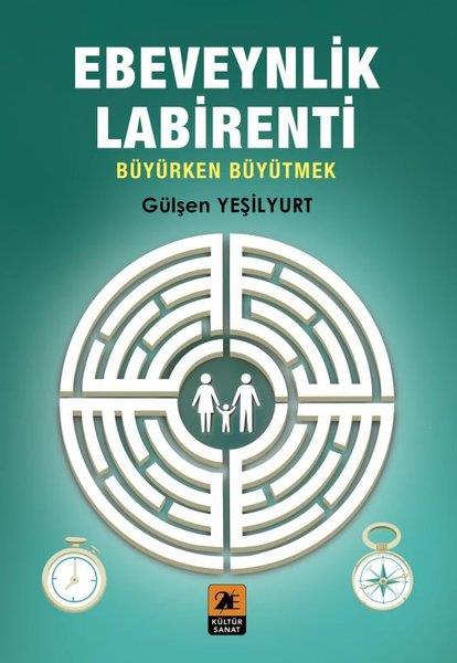 Gülşen YeşilyurtAile - ÇocukEbeveynlik Labirenti - Büyürken Büyütmek